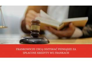 Frankowicze chcą odzyskać pieniądze za spłacone kredyty we frankach